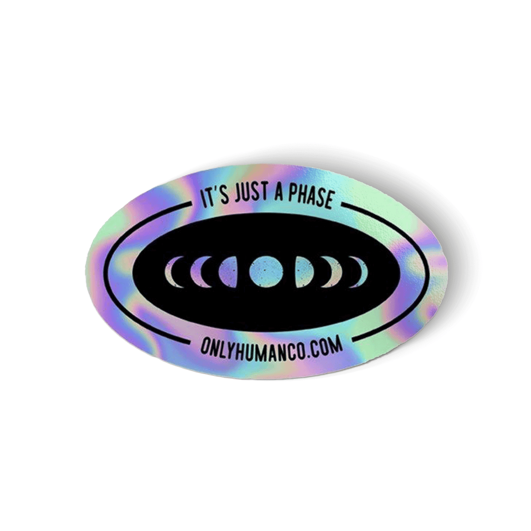 It's Just A Phase Holographic Sticker - Only Human