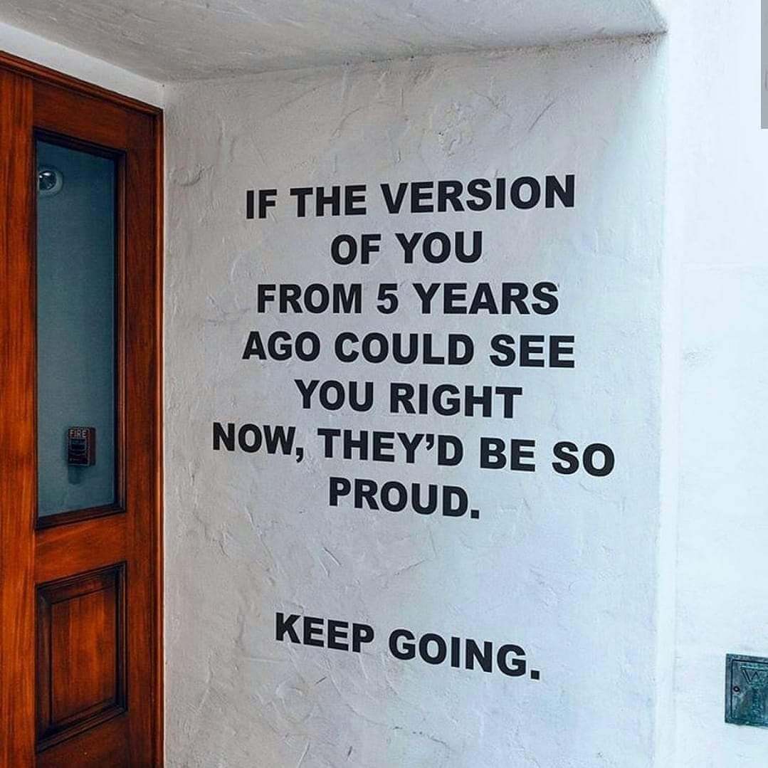 5 years from now you'll be proud of yourself too
