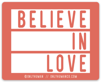 Believe in Love Sticker - Only Human
