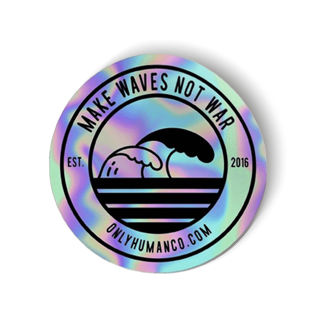 Make Waves Not War Holographic Sticker - Only Human